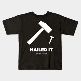 Nailed It | Martin Luther Protestant Reformation Kids T-Shirt